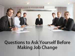 Questions to Ask Yourself Before Making Job Change